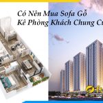 co nen mua sofa go ke phong khach chung cu